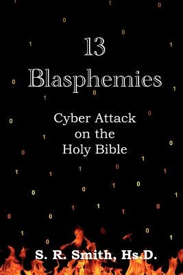 13 Blasphemies: Cyber Attack on the Holy Bible by Smith, S. R.