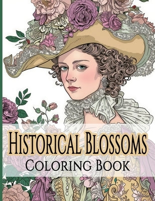 Historical Blossoms Coloring Book: Journey Through Time with Flowers and Fashion by Cs Colors