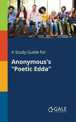 A Study Guide for Anonymous's "Poetic Edda" by Gale, Cengage Learning