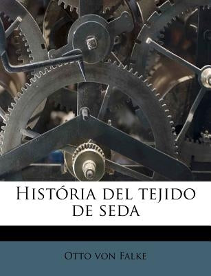 História del tejido de seda by Falke, Otto Von