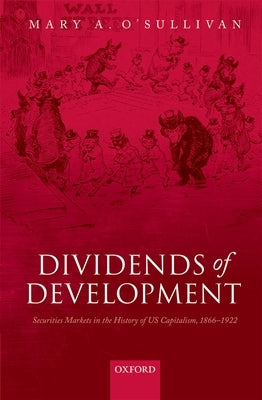 Dividends of Development by O'Sullivan, Mary A.