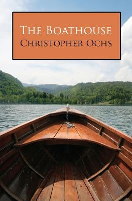 The Boathouse by Ochs, Christopher