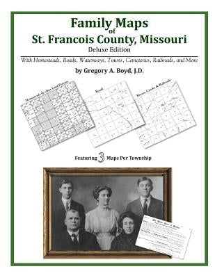 Family Maps of St. Francois County, Missouri by Boyd J. D., Gregory a.