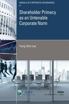 Shareholder Primacy as an Untenable Corporate Norm by Lee, Yong-Shik