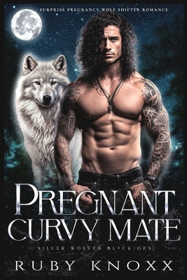 Pregnant Curvy Mate: Surprise Pregnancy Wolf Shifter Romance by Knoxx, Ruby
