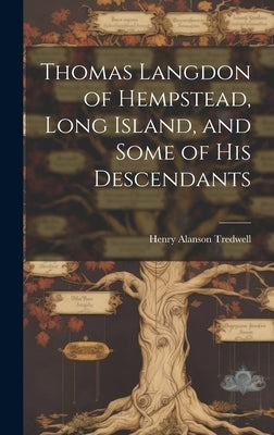 Thomas Langdon of Hempstead, Long Island, and Some of His Descendants by Tredwell, Henry Alanson