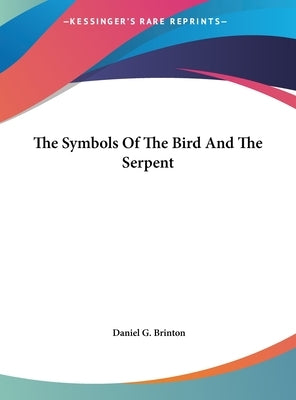 The Symbols Of The Bird And The Serpent by Brinton, Daniel G.