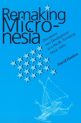 Remaking Micronesia by Hanlon, David L.