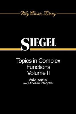 Topics in Complex Function Theory, Volume 2: Automorphic Functions and Abelian Integrals by Siegel, Carl Ludwig