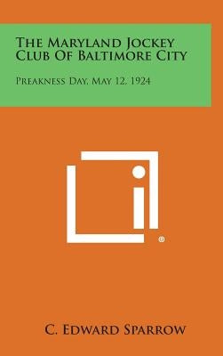 The Maryland Jockey Club of Baltimore City: Preakness Day, May 12, 1924 by Sparrow, C. Edward