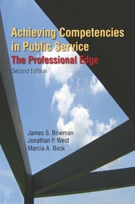 Achieving Competencies in Public Service: The Professional Edge: The Professional Edge by Bowman, James S.