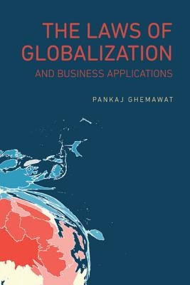 The Laws of Globalization and Business Applications by Ghemawat, Pankaj