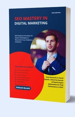 SEO Mastery In Digital Marketing: SEO Mastery Unveiled: 10 Expert Strategies to Skyrocket Your Website's Visibility" by Blake, Jordan