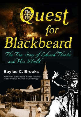 Quest for Blackbeard: The True Story of Edward Thache and His World by Brooks, Baylus C.