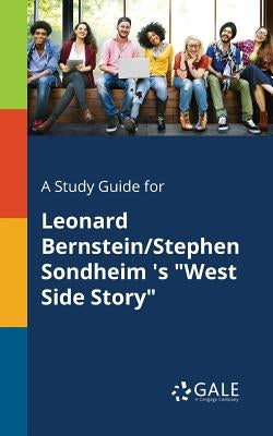 A Study Guide for Leonard Bernstein/Stephen Sondheim 's "West Side Story" by Gale, Cengage Learning
