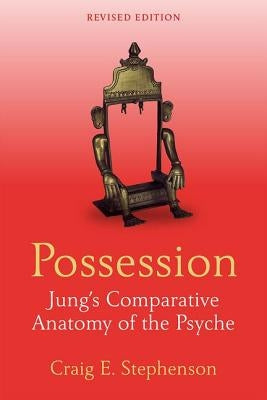 Possession: Jung's Comparative Anatomy of the Psyche by Stephenson, Craig E.