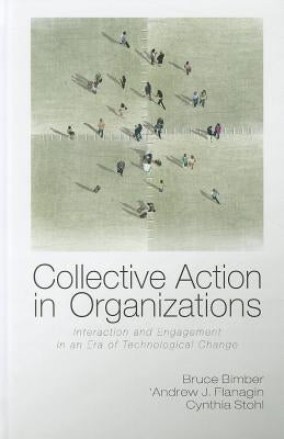 Collective Action in Organizations by Bimber, Bruce