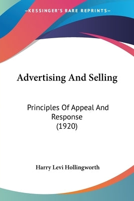 Advertising And Selling: Principles Of Appeal And Response (1920) by Hollingworth, Harry Levi