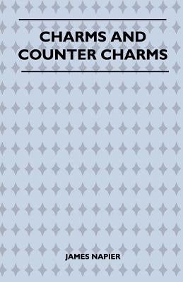 Charms and Counter Charms (Folklore History Series) by Napier, James