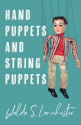 Hand Puppets and String Puppets by Lanchester, Waldo S.
