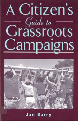 A Citizen's Guide to Grassroots Campaigns by Barry, Jan
