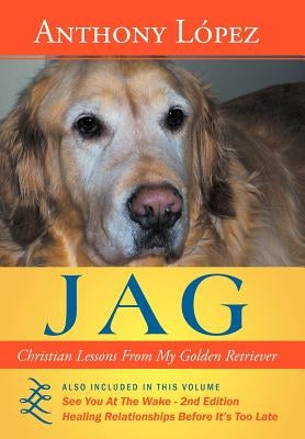 Jag: Christian Lessons from My Golden Retriever by Lopez, Anthony