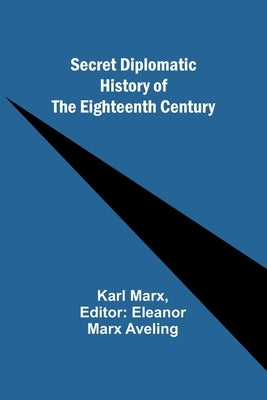 Secret Diplomatic History of The Eighteenth Century by Marx, Karl