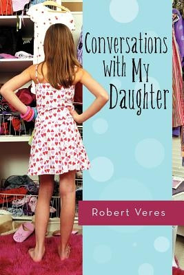 Conversations with My Daughter by Veres, Robert