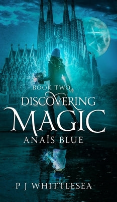 Discovering Magic: Anaïs Blue Book Two by Whittlesea, P. J.