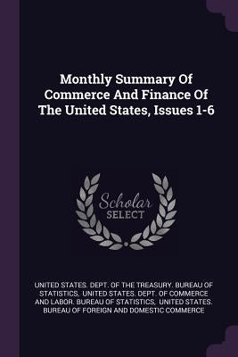 Monthly Summary Of Commerce And Finance Of The United States, Issues 1-6 by United States Dept of the Treasury Bu