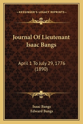 Journal Of Lieutenant Isaac Bangs: April 1 To July 29, 1776 (1890) by Bangs, Isaac