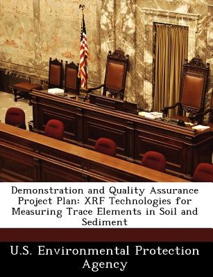 Demonstration and Quality Assurance Project Plan: Xrf Technologies for Measuring Trace Elements in Soil and Sediment by