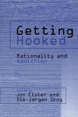 Getting Hooked: Rationality and Addiction by Elster, Jon