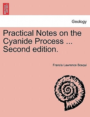 Practical Notes on the Cyanide Process ... Second Edition. by Bosqui, Francis Lawrence