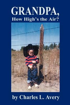 Grandpa, How High's the Sky? by Avery, Charles L.