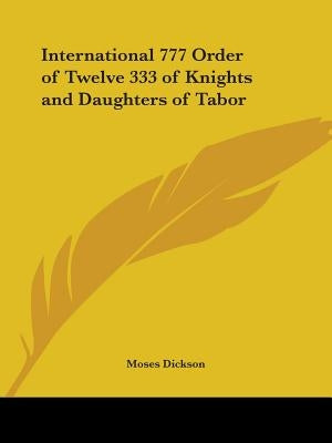 International 777 Order of Twelve 333 of Knights and Daughters of Tabor by Dickson, Moses
