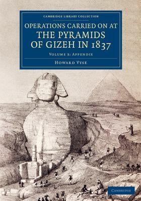 Operations Carried On at the Pyramids of Gizeh in 1837 - Volume 3 by Vyse, Howard