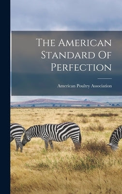 The American Standard Of Perfection by Association, American Poultry