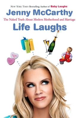 Life Laughs: The Naked Truth about Motherhood, Marriage, and Moving On by McCarthy, Jenny