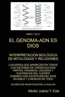 "EL GENOMA-ADN ES DIOS" Libro 1 de 3 by Juárez Y. Zolá, Héctor