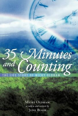 35 Minutes and Counting: The Life Story of Micky Oldham by Oldham, Micky