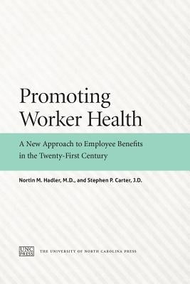Promoting Worker Health: A New Approach to Employee Benefits in the Twenty-First Century by Hadler, Nortin M., M. D.