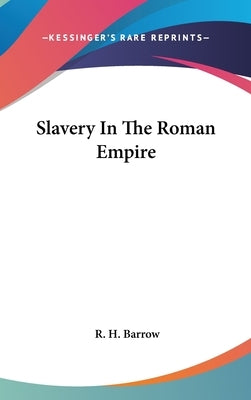 Slavery In The Roman Empire by Barrow, R. H.