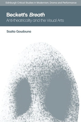 Beckett's Breath: Anti-Theatricality and the Visual Arts by Goudouna, Sozita