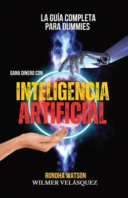 Gana dinero con Inteligencia Artificial: La Gu?a completa para Dummies by Vel?squez, Wilmer Antonio