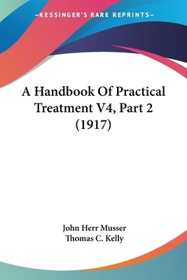 A Handbook Of Practical Treatment V4, Part 2 (1917) by Musser, John Herr