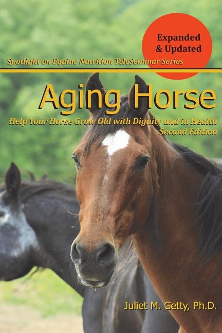 Aging Horse: Helping Your Horse Grow Old with Dignity and in Health by Getty Ph. D., Juliet M.