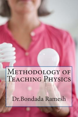 Methodology of Teaching Physics by Ramesh, Bondada