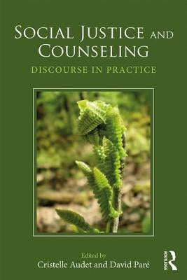 Social Justice and Counseling: Discourse in Practice by Audet, Cristelle