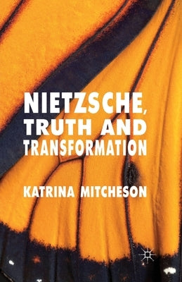 Nietzsche, Truth and Transformation by Mitcheson, K.
